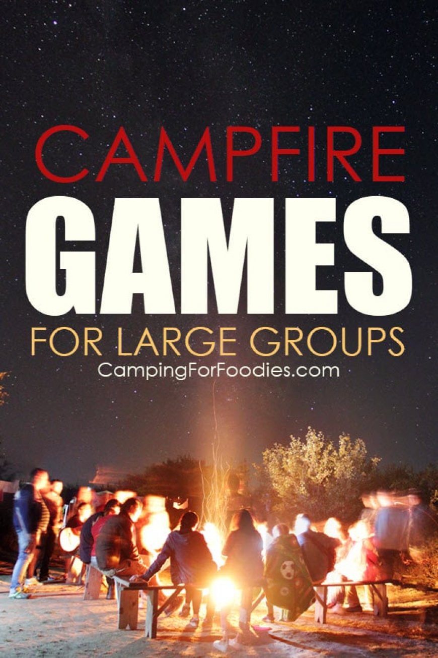 23+ Campfire Games For Large Groups (and small groups too!)