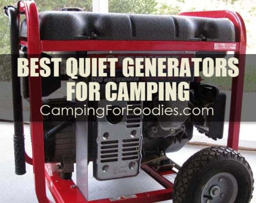 Best Quiet Generators For Camping: 2023 Top RV & Tent Inverter & Conventional Generators