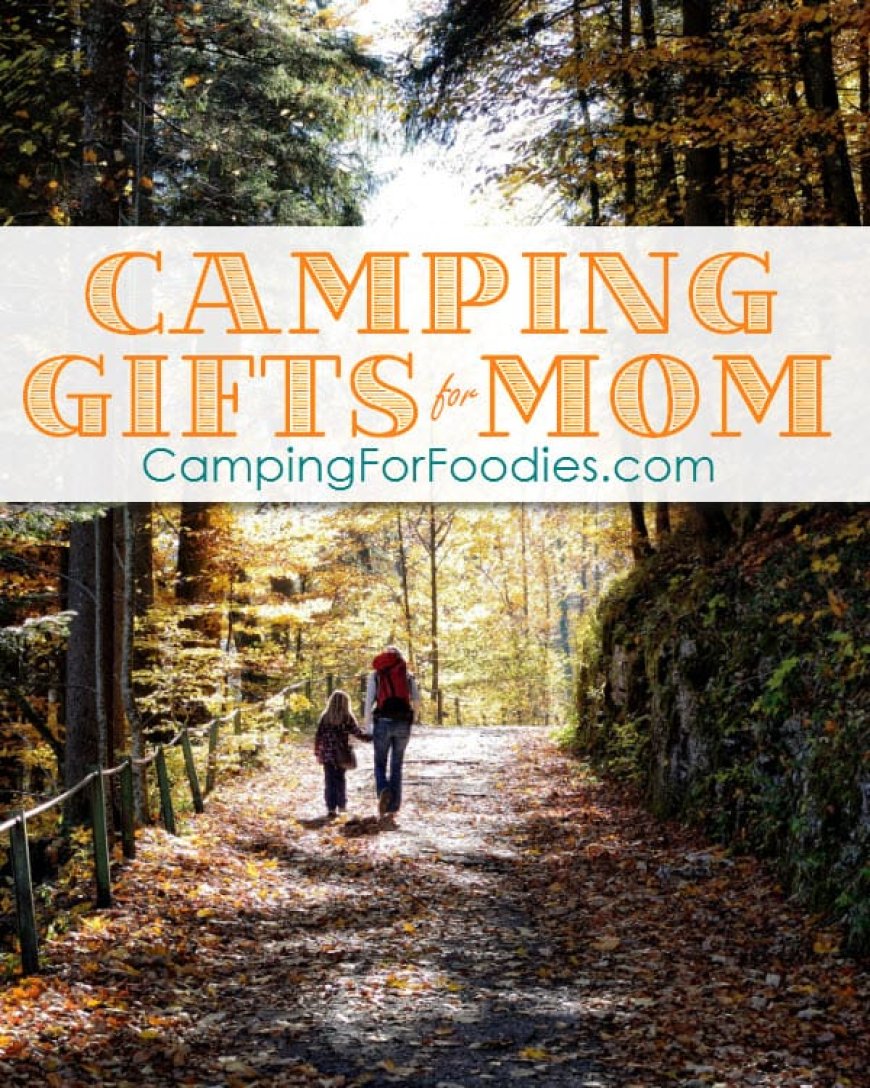 AMAZING Camping Gifts For Mom On Mother’s Day! (Sunday, May 14, 2023)