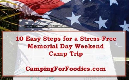 Camping Memorial Day Weekend: 10 Easy Steps For A Stress-Free Trip!