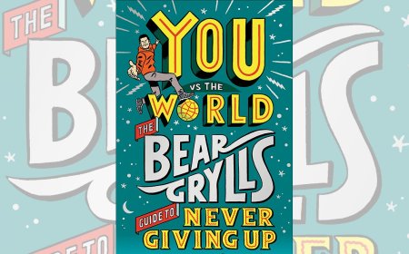 You Vs The World: The Bear Grylls Guide to Never Giving Up