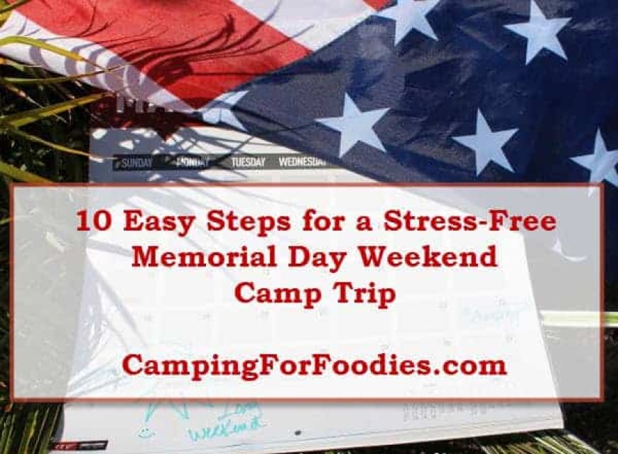 Camping Memorial Day Weekend: 10 Easy Steps For A Stress-Free Trip!