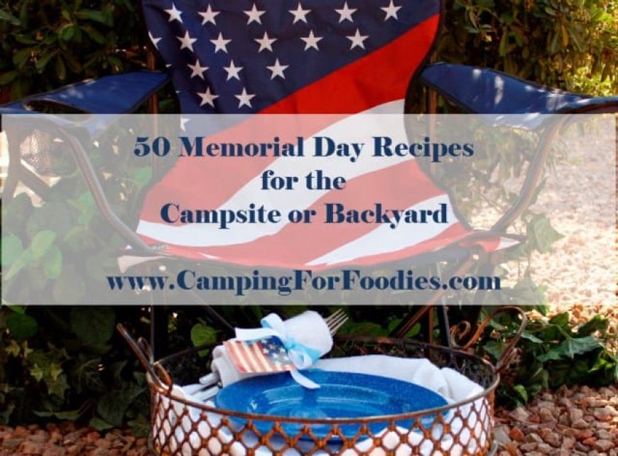 50+ Memorial Day Camping Recipes For Your Holiday Menu