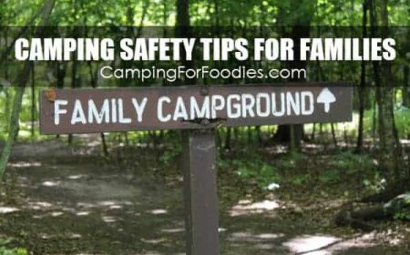 15 Camping Safety Tips (for families in RVs & tents)