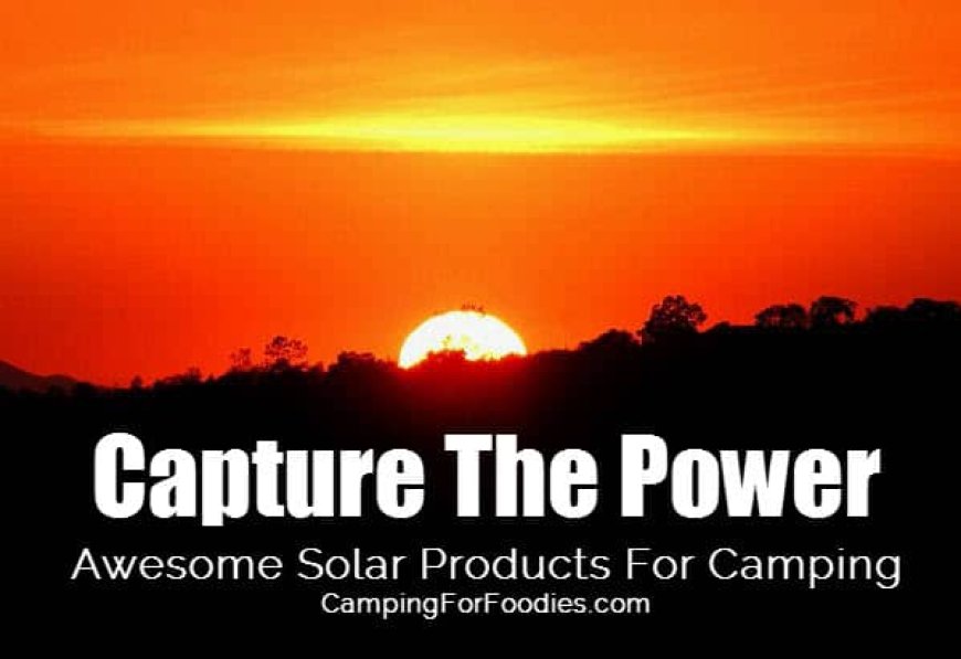 Solar Gadgets For Camping: Best Solar Powered Camping Gear