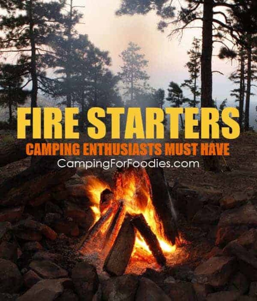 Best Fire Starters For Camping In A Normal Or Survival Situation
