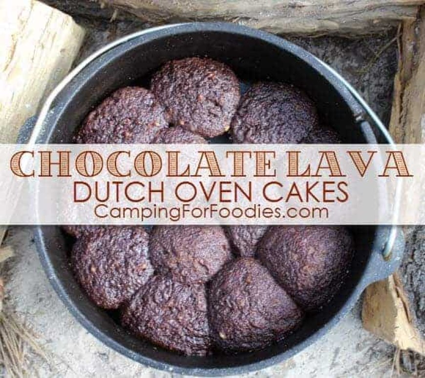 Chocolate Lava Dutch Oven Cakes Camping Recipe