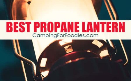 Best Propane Lantern 2023: Don’t get stuck with the wrong lantern!