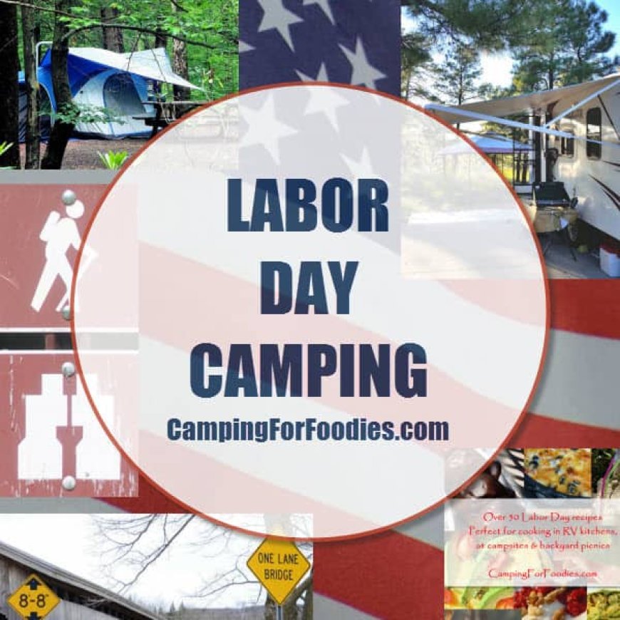 Labor Day Camping: Recipes, Travel And Lodging Tips