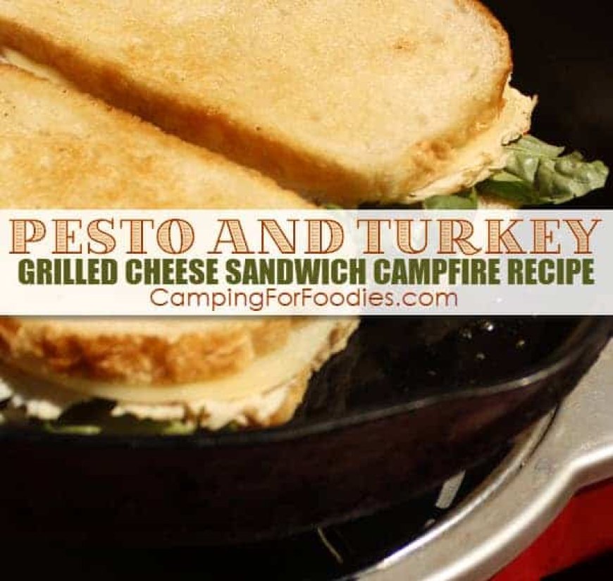 Pesto And Turkey Grilled Cheese Sandwich Campfire Recipe