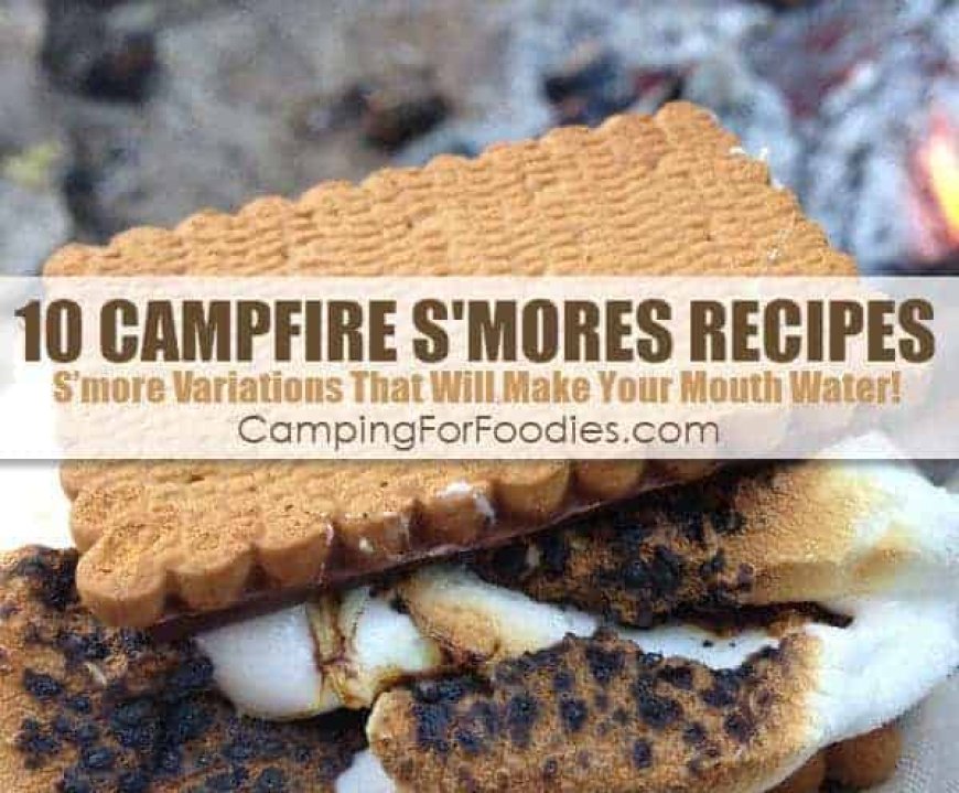 Campfire Smores Recipes: 10 Mouth-Watering Smore Variations