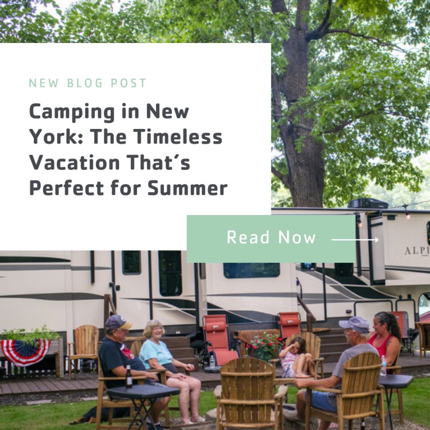 Camping in New York: The Timeless Vacation That’s Perfect for Summer