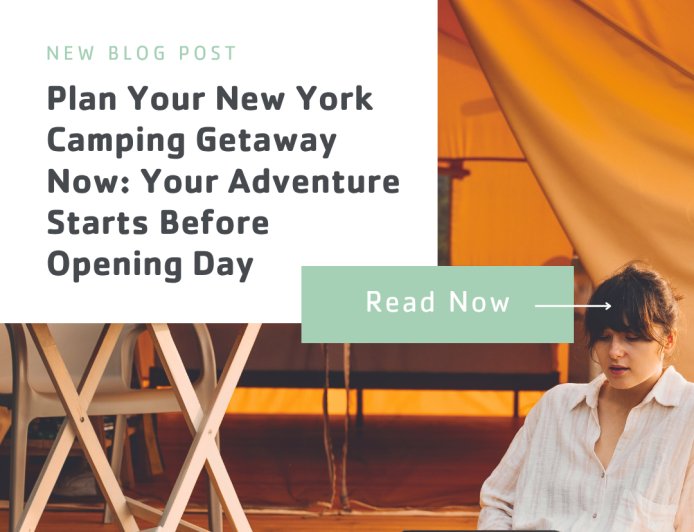 Plan Your New York Camping Getaway Now: Your Adventure Starts Before Opening Day