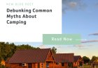 Debunking Common Myths About Camping