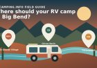 Big Bend RV Camping: Rio Grande vs. Chisos vs. Cottonwood